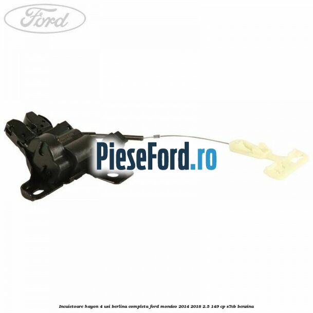 Incuietoare hayon 4 usi berlina completa Ford Mondeo 2014-2018 2.5 149 cp S7CB benzina