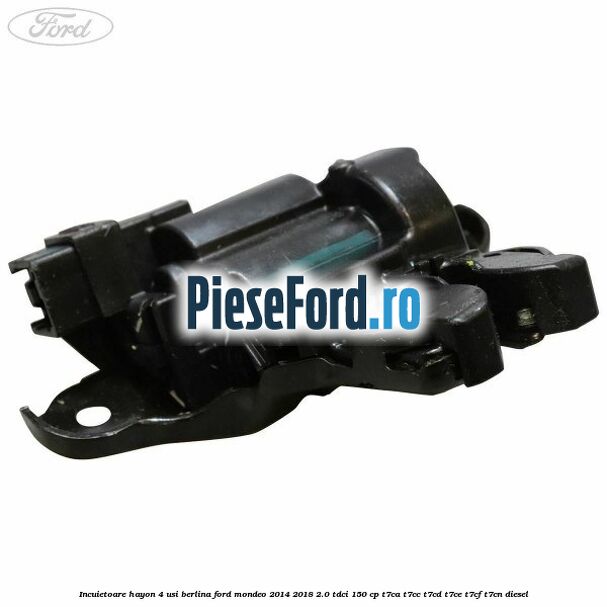 Incuietoare hayon 4 usi berlina Ford Mondeo 2014-2018 2.0 TDCi 150 cp T7CA, T7CC, T7CD, T7CE, T7CF, T7CN diesel