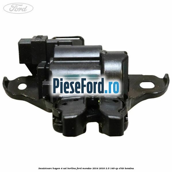 Incuietoare hayon 4 usi berlina Ford Mondeo 2014-2018 2.5 149 cp S7CB benzina