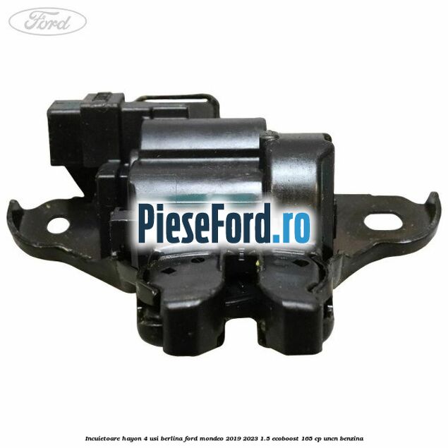 Incuietoare hayon 4 usi berlina Ford Mondeo 2019-2023 1.5 EcoBoost 165 cp UNCN benzina