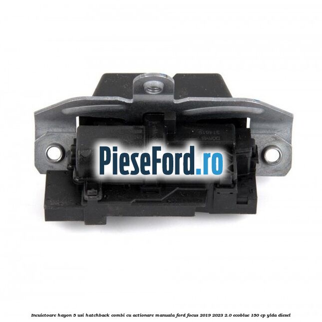 Incuietoare hayon 5 usi hatchback/combi cu actionare manuala Ford Focus 2019-2023 2.0 EcoBlue 150 cp YLDA diesel