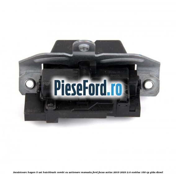 Incuietoare hayon 5 usi hatchback/combi cu actionare manuala Ford Focus Active 2019-2023 2.0 EcoBlue 150 cp YLDA diesel