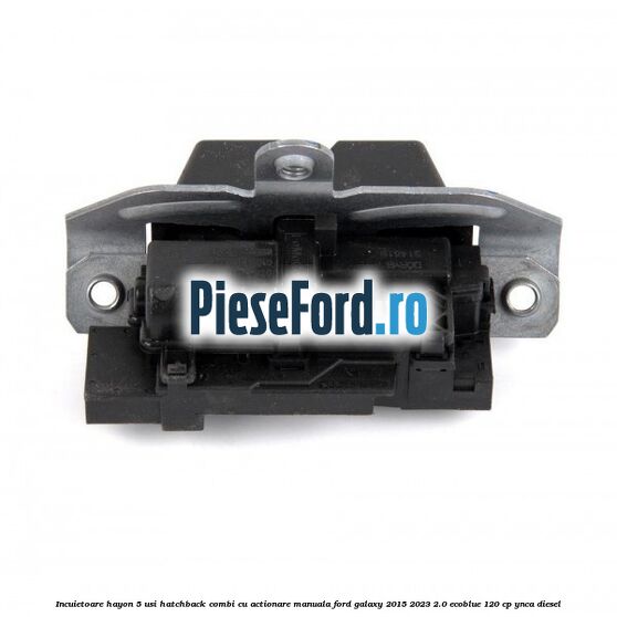 Incuietoare hayon 5 usi hatchback/combi cu actionare manuala Ford Galaxy 2015-2023 2.0 EcoBlue 120 cp Incuietoare hayon 5 usi hatchback/combi cu actionare manuala Ford Galaxy 2015-2023 2.0 EcoBlue 120 cp YNCA diesel