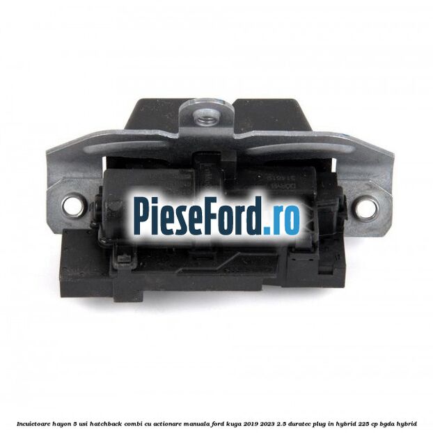 Incuietoare hayon 5 usi hatchback/combi cu actionare manuala Ford Kuga 2019-2023 2.5 Duratec Plug-in-Hybrid 225 cp BGDA hybrid