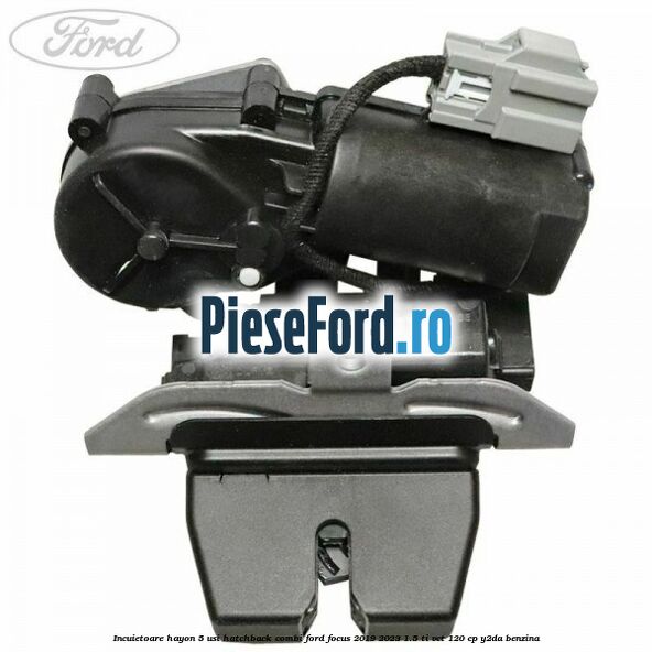 Incuietoare hayon 5 usi hatchback/combi Ford Focus 2019-2023 1.5 Ti-VCT 120 cp Y2DA benzina