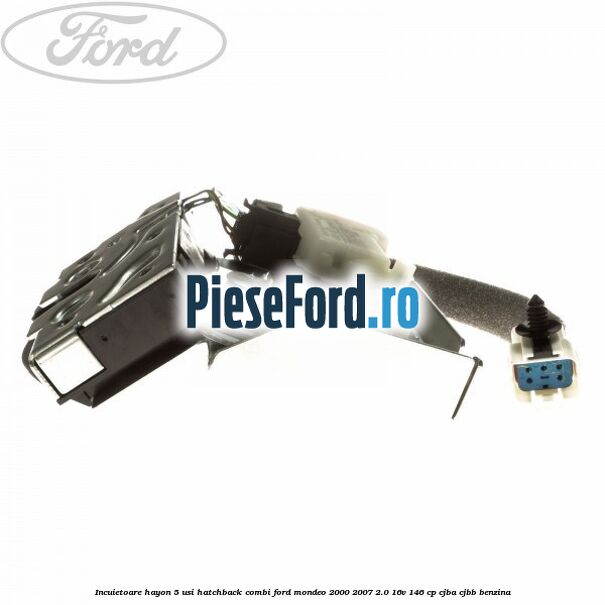 Incuietoare hayon 5 usi hatchback combi Ford Mondeo 2000-2007 2.0 16V 146 cp CJBA, CJBB benzina