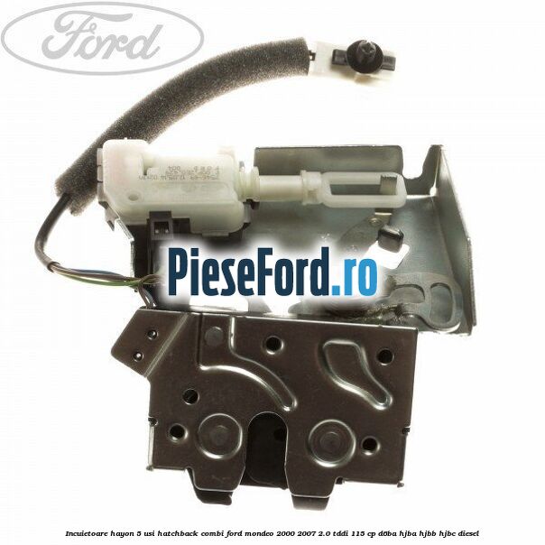Incuietoare hayon 5 usi hatchback combi Ford Mondeo 2000-2007 2.0 TDDI 115 cp D6BA, HJBA, HJBB, HJBC diesel