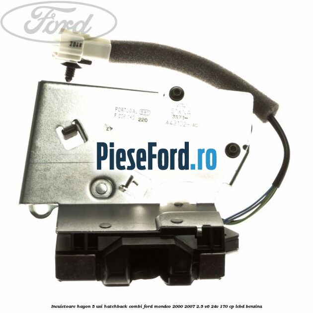 Incuietoare hayon 5 usi hatchback combi Ford Mondeo 2000-2007 2.5 V6 24V 170 cp LCBD benzina