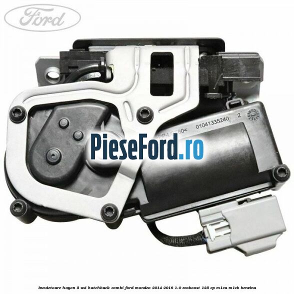 Incuietoare hayon 5 usi hatchback/combi Ford Mondeo 2014-2018 1.0 EcoBoost 125 cp Incuietoare hayon 5 usi hatchback/combi Ford Mondeo 2014-2018 1.0 EcoBoost 125 cp M1CA, M1CB benzina