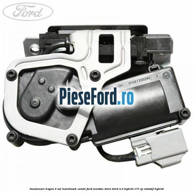 Incuietoare hayon 5 usi hatchback/combi Ford Mondeo 2014-2018 2.0 Hybrid 177 cp C20EDEF hybrid