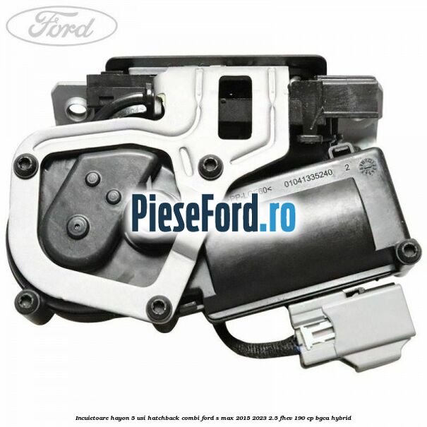 Incuietoare hayon 5 usi hatchback/combi Ford S-Max 2015-2023 2.5 FHEV 190 cp BGCA hybrid