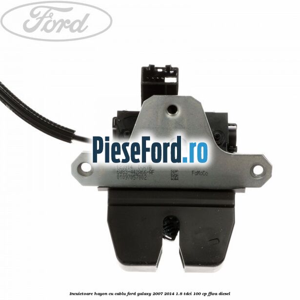 Incuietoare hayon cu cablu Ford Galaxy 2007-2014 1.8 TDCi 100 cp Incuietoare hayon cu cablu Ford Galaxy 2007-2014 1.8 TDCi 100 cp FFWA diesel