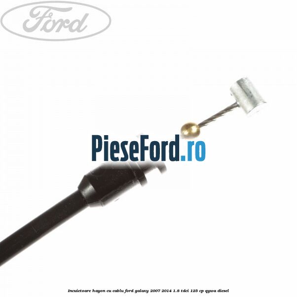Incuietoare hayon cu cablu Ford Galaxy 2007-2014 1.8 TDCi 125 cp Incuietoare hayon cu cablu Ford Galaxy 2007-2014 1.8 TDCi 125 cp QYWA diesel