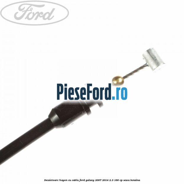 Incuietoare hayon cu cablu Ford Galaxy 2007-2014 2.3 160 cp SEWA benzina