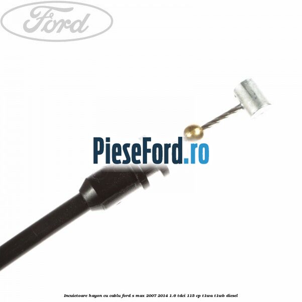 Incuietoare hayon cu cablu Ford S-Max 2007-2014 1.6 TDCi 115 cp T1WA, T1WB diesel