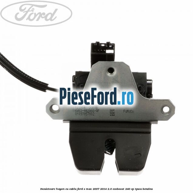 Incuietoare hayon cu cablu Ford S-Max 2007-2014 2.0 EcoBoost 240 cp TPWA benzina