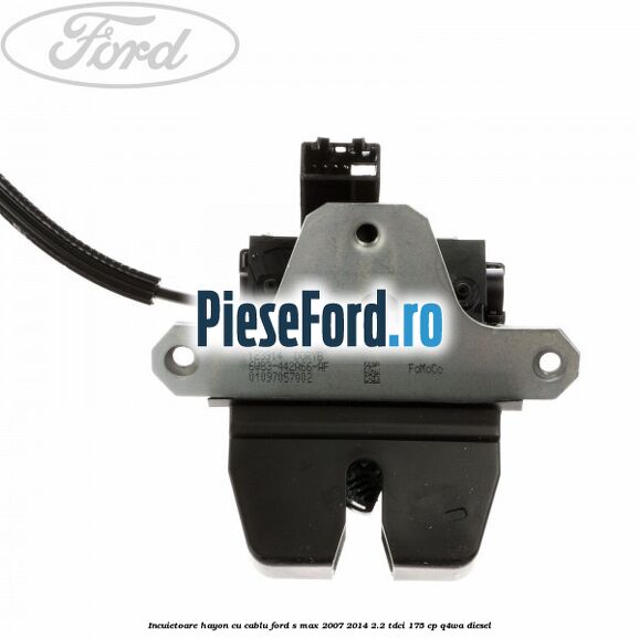 Incuietoare hayon cu cablu Ford S-Max 2007-2014 2.2 TDCi 175 cp Q4WA diesel