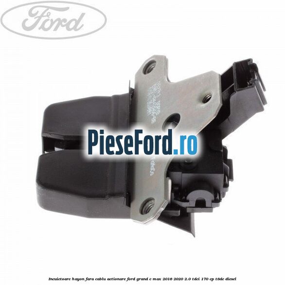 Incuietoare hayon fara cablu actionare Ford Grand C-Max 2016-2020 2.0 TDCi 170 cp T8DE diesel