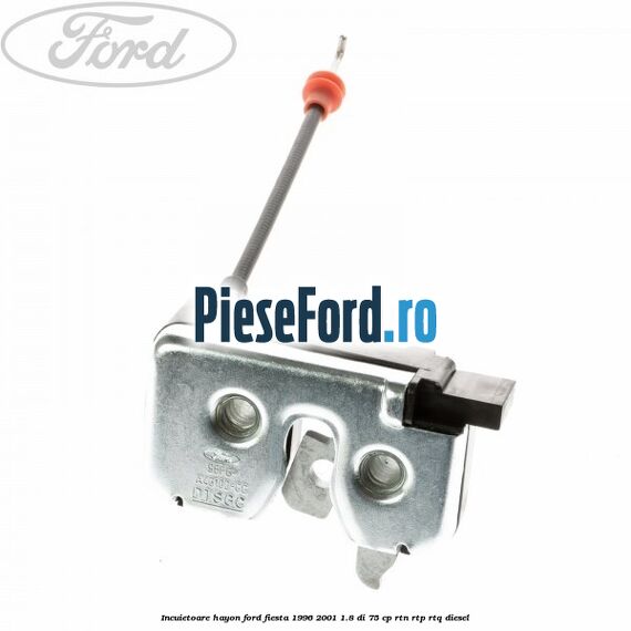 Incuietoare hayon Ford Fiesta 1996-2001 1.8 DI 75 cp Incuietoare hayon Ford Fiesta 1996-2001 1.8 DI 75 cp RTN, RTP, RTQ diesel