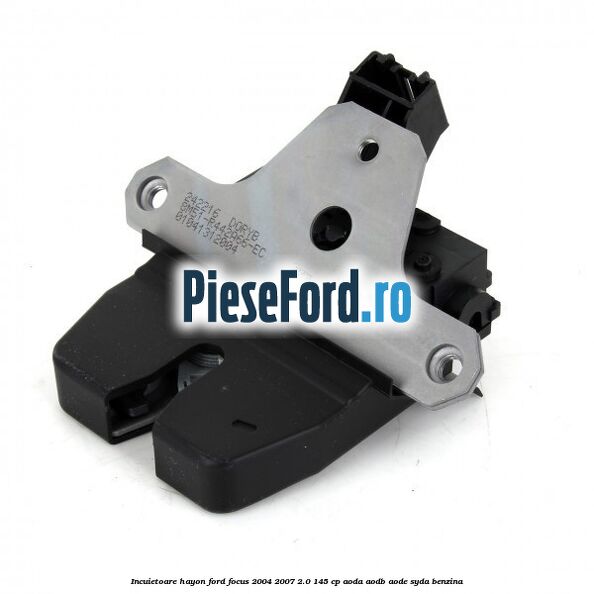 Incuietoare hayon Ford Focus 2004-2007 2.0 145 cp AODA, AODB, AODE, SYDA benzina