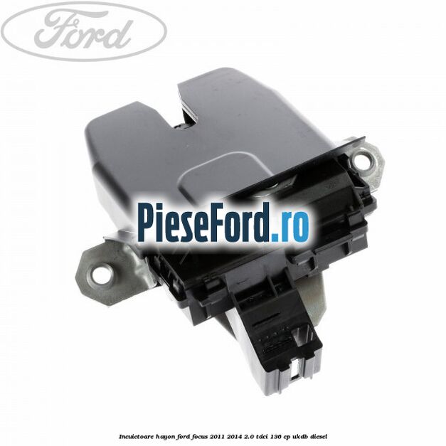 Incuietoare hayon Ford Focus 2011-2014 2.0 TDCi 136 cp UKDB diesel