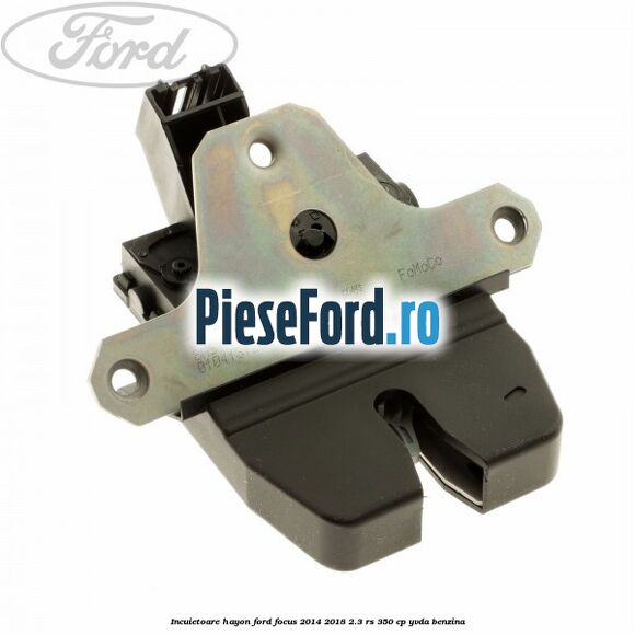 Incuietoare hayon Ford Focus 2014-2018 2.3 RS 350 cp YVDA benzina