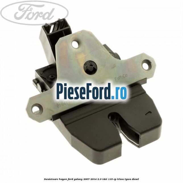 Incuietoare hayon Ford Galaxy 2007-2014 2.0 TDCi 115 cp KLWA, TYWA diesel