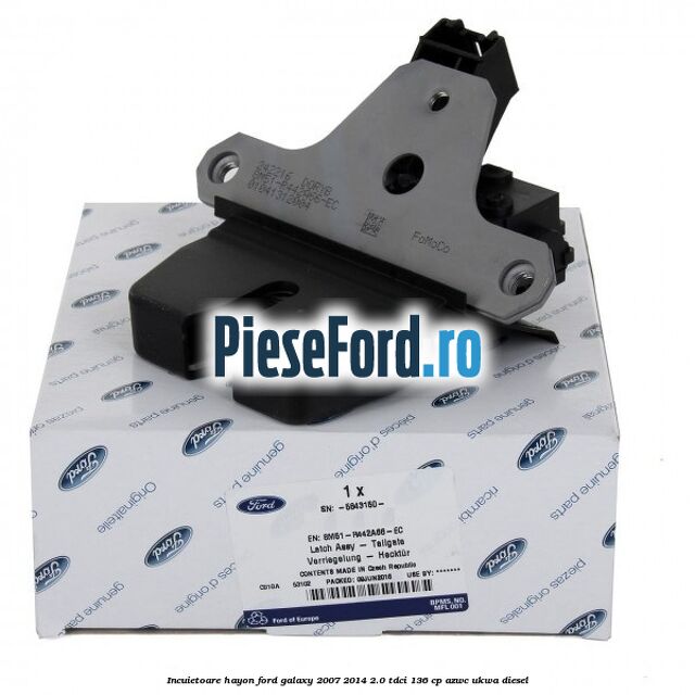 Incuietoare hayon Ford Galaxy 2007-2014 2.0 TDCi 136 cp AZWC, UKWA diesel
