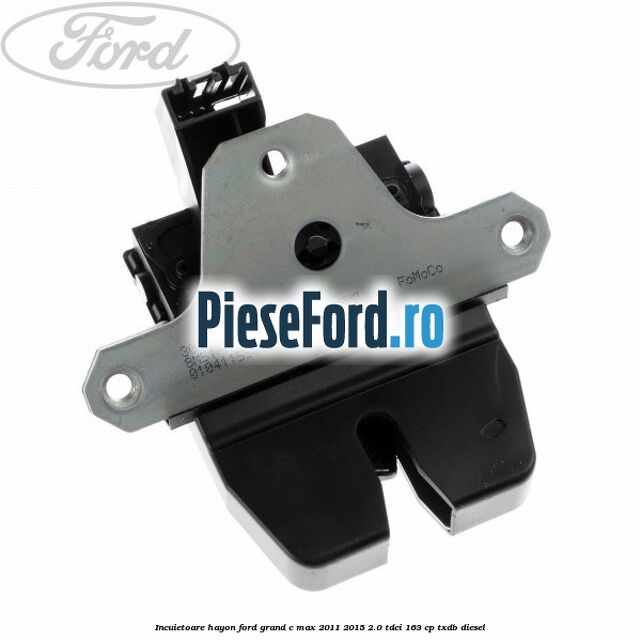Incuietoare hayon Ford Grand C-Max 2011-2015 2.0 TDCi 163 cp TXDB diesel