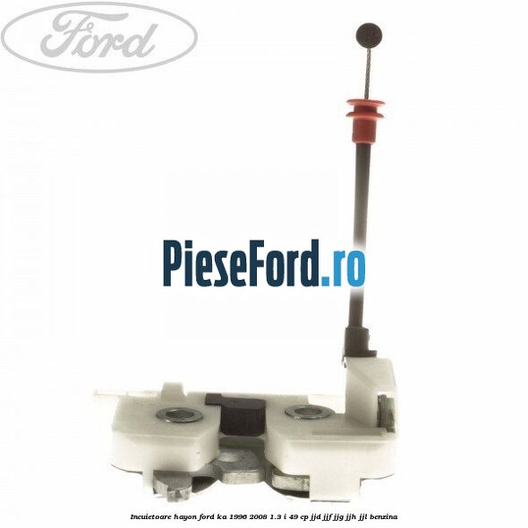 Incuietoare hayon Ford Ka 1996-2008 1.3 i 49 cp JJD, JJF, JJG, JJH, JJL benzina