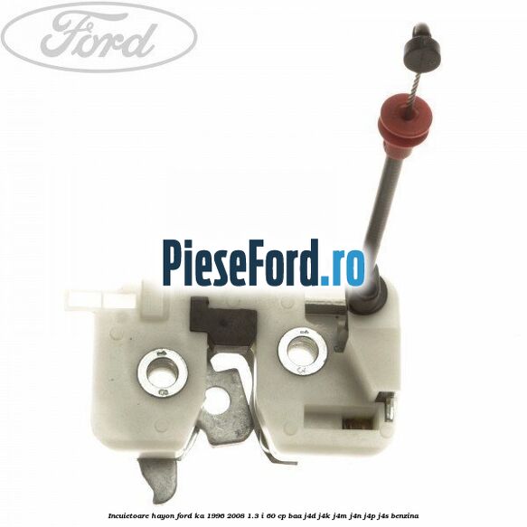Incuietoare hayon Ford Ka 1996-2008 1.3 i 60 cp BAA, J4D, J4K, J4M, J4N, J4P, J4S benzina