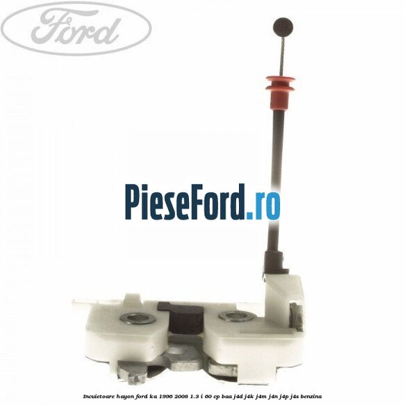 Incuietoare hayon Ford Ka 1996-2008 1.3 i 60 cp Incuietoare hayon Ford Ka 1996-2008 1.3 i 60 cp BAA, J4D, J4K, J4M, J4N, J4P, J4S benzina