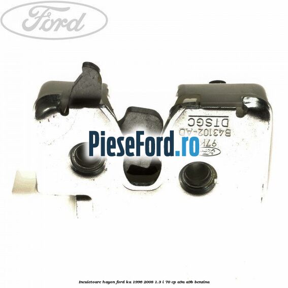 Incuietoare hayon Ford Ka 1996-2008 1.3 i 70 cp A9A, A9B benzina