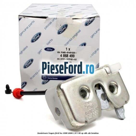 Incuietoare hayon Ford Ka 1996-2008 1.6 i 95 cp CDB, CDC benzina