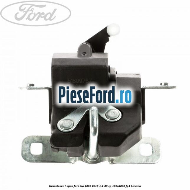 Incuietoare hayon Ford Ka 2009-2016 1.2 69 cp 169A4000, FP4 benzina