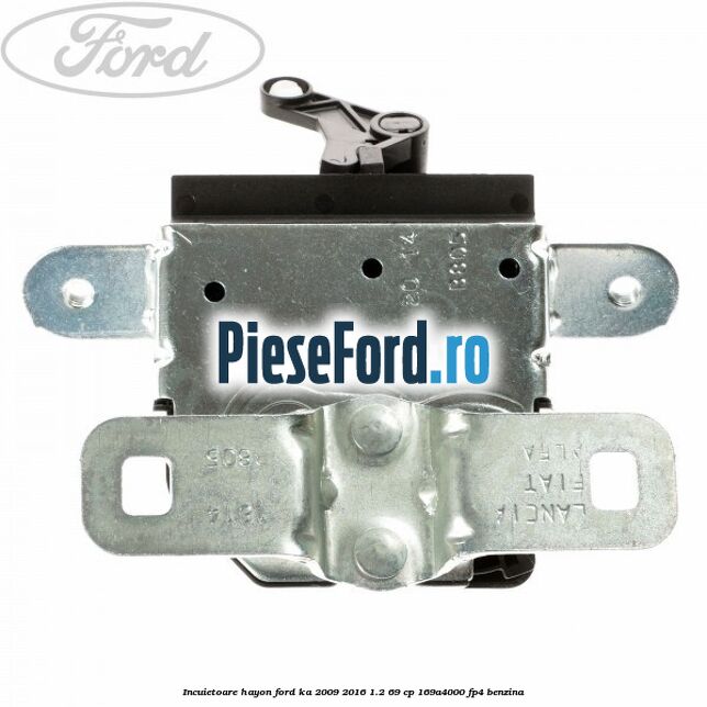 Incuietoare hayon Ford Ka 2009-2016 1.2 69 cp 169A4000, FP4 benzina