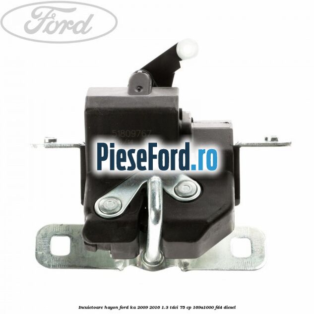 Incuietoare hayon Ford Ka 2009-2016 1.3 TDCi 75 cp 169A1000, FD4 diesel