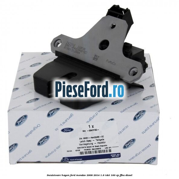 Incuietoare hayon Ford Mondeo 2008-2014 1.8 TDCi 100 cp FFBA diesel