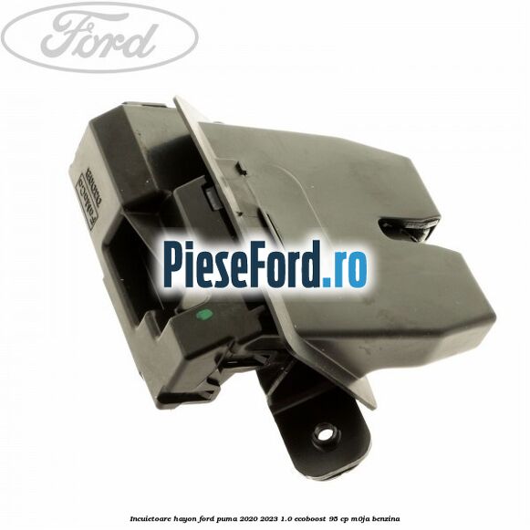 Incuietoare hayon Ford Puma 2020-2023 1.0 EcoBoost 95 cp M0JA benzina