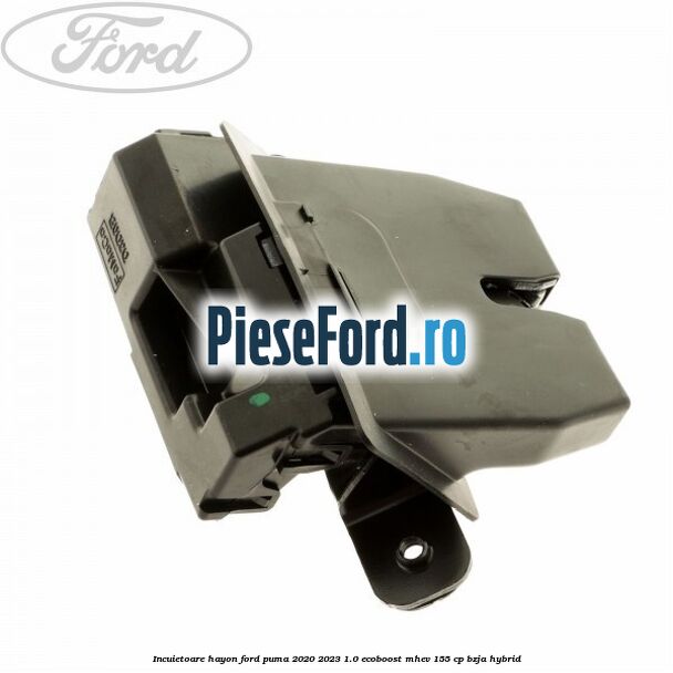 Incuietoare hayon Ford Puma 2020-2023 1.0 EcoBoost mHEV 155 cp BZJA Hybrid