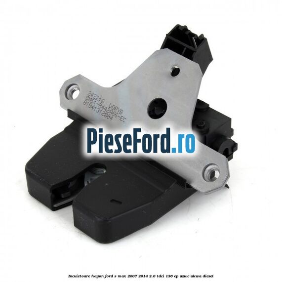 Incuietoare hayon Ford S-Max 2007-2014 2.0 TDCi 136 cp AZWC, UKWA diesel