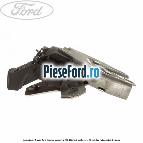 Incuietoare hayon Ford Tourneo Connect 2013-2018 1.0 EcoBoost 100 cp B3GA, M2GA, M2GB benzina