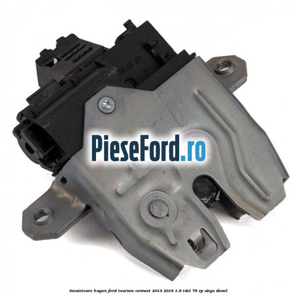 Incuietoare hayon Ford Tourneo Connect 2013-2018 1.6 TDCi 75 cp UBGA diesel
