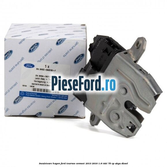 Incuietoare hayon Ford Tourneo Connect 2013-2018 1.6 TDCi 75 cp UBGA diesel