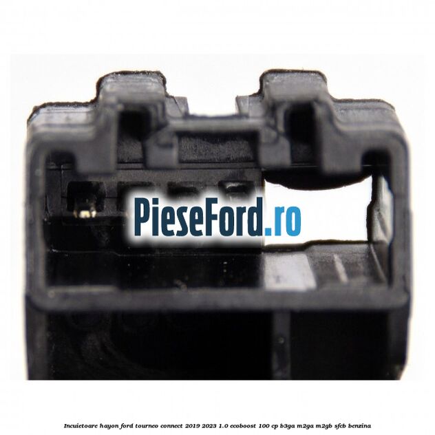 Incuietoare hayon Ford Tourneo Connect 2019-2023 1.0 EcoBoost 100 cp Incuietoare hayon Ford Tourneo Connect 2019-2023 1.0 EcoBoost 100 cp B3GA, M2GA, M2GB, SFCB benzina