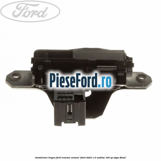 Incuietoare hayon Ford Tourneo Connect 2019-2023 1.5 EcoBlue 100 cp Z2GA diesel