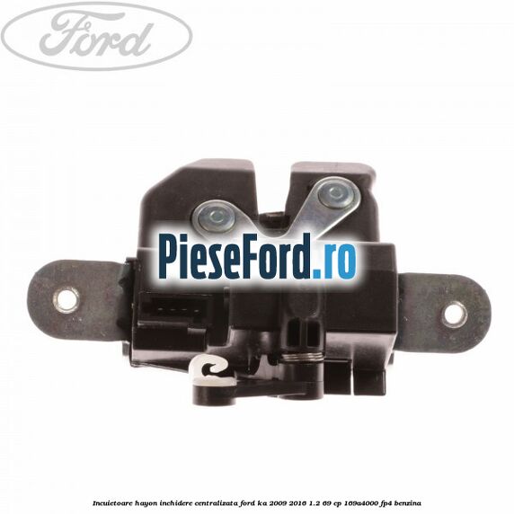 Incuietoare hayon inchidere centralizata Ford Ka 2009-2016 1.2 69 cp 169A4000, FP4 benzina