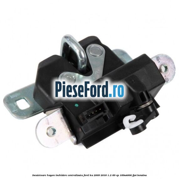 Incuietoare hayon inchidere centralizata Ford Ka 2009-2016 1.2 69 cp 169A4000, FP4 benzina