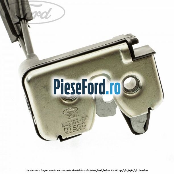 Incuietoare hayon model cu comanda deschidere electrica Ford Fusion 1.4 80 cp FXJA, FXJB, FXJC benzina