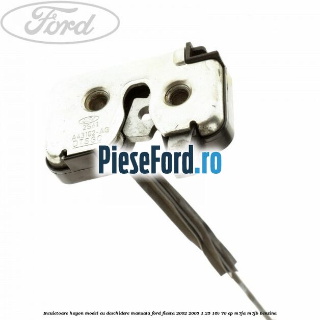 Incuietoare hayon model cu deschidere manuala Ford Fiesta 2002-2005 1.25 16V 70 cp M7JA, M7JB benzina